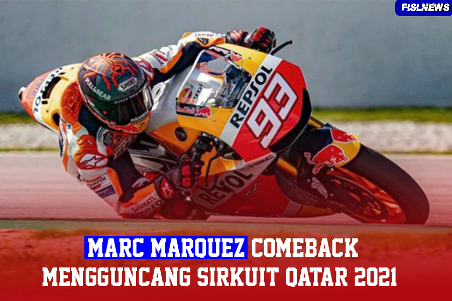 Marc Marquez Comeback Mengguncang Sirkuit Qatar 2021 ?